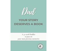 Dad, Your Story Deserves a Book: A guided 52-week journal to share your life, preserve your memories, and pass down your story - A thoughtful gift for Father’s Day, his birthday or Christmas