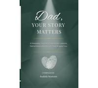 Dad, Your Story Matters: A Keepsake Journal of Memories, Lessons, Fatherhood, and The Life That Shaped You