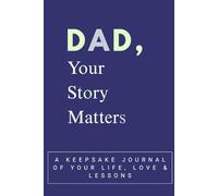 Dad, Your Story Matters: A Keepsake Journal of Your Life, Love & Lessons, emotionally powerful Gift-friendly
