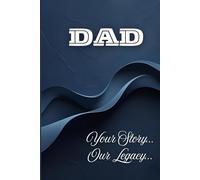 DAD - Your Story, Our Legacy: A Guided Journal to Capture Dad's Life in His Own Words
