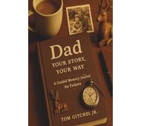 Dad - Your Story, Your Way: A Guided Memory Journal for Fathers to Share Their Life, Love, and Legacy in Their Own Words