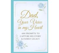 Dad, Your Voice in My Heart: 400 prompts to capture his story & family legacy (Your Voice in My Heart Series)