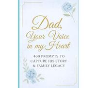 Dad, Your Voice in My Heart: 400 prompts to capture his story & family legacy (Your Voice in My Heart Series)