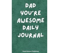 Dad You're Awesome Daily Journal: For Reflection, Gratitude & Growth