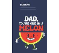 Dad You're One In A Melon With Smiling Watermelon Slice On Slate Navy Cover: Notebook
