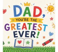 "Dad, You're The Greatest Ever!": A Fill-In, Draw & Color Gift Book for Dad (Ages 4-10) | 40-Page Kids Activity Book with Coloring, Drawing & Memory Prompts | Perfect Father’s Day or Birthday Gift