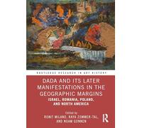 Dada and Its Later Manifestations in the Geographic Margins: Israel, Romania, Poland, and North America (Routledge Research in Art History)