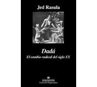 Dada: El Cambio Radical Del Siglo Xx