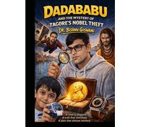 DADABABU AND THE MYSTERY OF TAGORE’S NOBEL THEFT: “A thief in disguise. A trail that vanished. A plan that almost worked.”