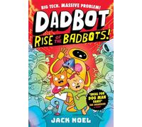 Dadbot 2: Rise of the Badbots!: Dadbot is back in this hilarious high-voltage graphic novel sequel!