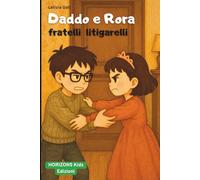 Daddo e Rora, fratelli litigarelli.: Racconto illustrato per bambini sulla famiglia: crescere insieme tra litigi, sorrisi e amore fraterno.