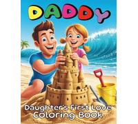 Daddy A Daughter's First Love Coloring Book For Kids and Adults: A Beautiful Collection of 84 Pages Honoring the Deep Emotional Bond and Lasting Memories
