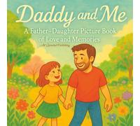 Daddy and Me A Father-Daughter Picture Book of Love and Memories: Heartwarming Stories and Beautiful Illustrations - The Perfect Father's Day Gift