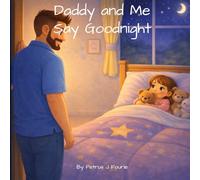 Daddy and Me Say Goodnight: A Gentle Bedtime Routine Story for Toddlers and Preschoolers (Daddy and Me Adventures)