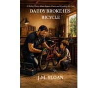 Daddy Broke His Bicycle: A Father's Story About Repair, Grace, and Breaking the Cycle