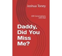 Daddy, Did You Miss Me?: 100 Conversations with Dad