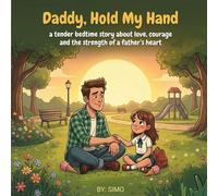 Daddy, Hold My Hand: A tender bedtime story about love, courage, and the quiet strength of a father’s heart. (Heart-to-Heart Journeys : Love and Family)