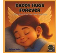 Daddy Hugs Forever: A Story About Love That Never Goes Away