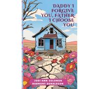 DADDY I FORGIVE YOU, FATHER I CHOOSE YOU