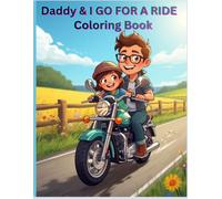 DADDY & I GO FOR A RIDE COLORING BOOK: Motorcycle coloring book for kids, dads and childs coloring book, father's day coloring book, daddy and me activities, family coloring book, motorcycle book