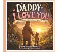 Daddy I love You Book: A Keepsake Poem Book for New Dads and Baby Girl: Father Daughter Gift-Book with Poems and Pictures for Bedtime, Bonding, New Baby Memories, and First-Time Girl-Dads
