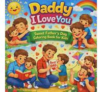 Daddy I Love You: Sweet Father’s Day Coloring Book for Kids