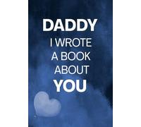 Daddy I Wrote A Book About You: Daddy Appreciation Prompt Book From Kids | A Creative Gift for Father’s Day, Christmas or Any Occasions