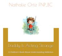 Daddy Is Acting Strange: A Children’s Book About Understanding Addiction