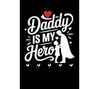 Daddy Is My Hero Notebook: Heartwarming Lined Journal for Dads and Kids | Cute Father Daughter Composition Notebook Gift for Writing, Notes & Daily Thoughts