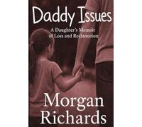 Daddy Issues:: A Daughter's Memoir of Loss and Reclamation
