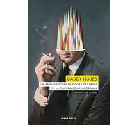 DADDY ISSUES: Un análisis sobre la figura del padre en la cultura contemporánea: 133 (ALPHA DECAY)