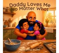 Daddy Loves Me No Matter What: A Heartwarming Story About Unconditional Love, Emotional Safety, and Family Connection (Daddy & Me Series)