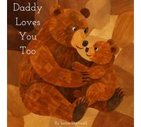Daddy Loves You Too: A Tender Illustrated Book of Love for Every Child