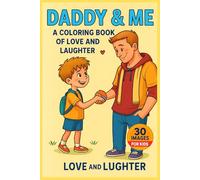 Daddy & Me: A Coloring Book of Love and Laughter: Easy-to-Color Pages Celebrating Family, Fatherhood, and Fun - 6x9 Inches, 64 Pages - Great for Kids During Holidays, Vacations, and Leisure Time