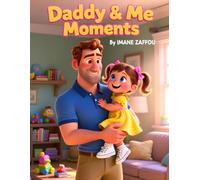 Daddy & Me Moments: A Sweet Bedtime Story About Love, Laughter, and Special Daddy-Daughter Moments