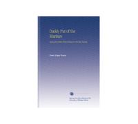 Daddy Pat of the Marines: Being His Letters From France to His Son Townie,