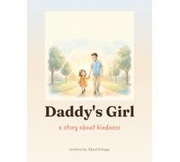 Daddy’s Girl: A Kindness Picture Book for Fathers and Daughters: A Warm Rhyming Picture Book About Kindness, Family and the Quiet Heroes Who Care for Others