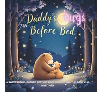 Daddy’s Hugs Before Bed: A Sweet Animal-Themed Bedtime Book for Kids and the Dads Who Love Them: A Heartwarming Father-Daughter Story with Animal Hugs ... Bedtime Book Series for Big Little Emotions)