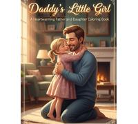 Daddy’s Little Girl: A Heartwarming Adult Coloring Book with Beautiful Father and Daughter Moments - A Perfect Gift for Dad or Daughter