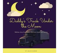 Daddy’s Truck Under the Moon: A Bedtime Story for Toddlers Ages 0-3 Who Love Trucks and Tractors