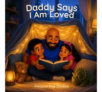 Daddy Says I Am Loved: A Heartwarming Story About Love, Belonging, Emotional Connection, and Family Comfort (Daddy & Me Series)