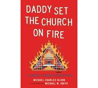 Daddy Set The Church On Fire: A Journey Toward Restoration