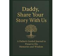 Daddy, Share Your Story With Us: A Father’s Guided Journal to Preserve His Memories and Wisdom