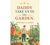 Daddy Take Us to The Garden: Illustrated