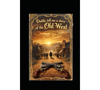 Daddy tell me a story of the old west