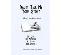 Daddy Tell Me Your Story: A Father's Story & Legacy Journal