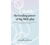Daddy! The Healing Power of Big/little Play: An Anthology