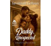 Daddy, Unexpected: A Surprise Guardian Love Story: 6 (Every Shade of Want)