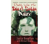 Daddy Was the Black Dahlia Killer: The Identity of America's Most Notorious Serial Murderer--Revealed at Last