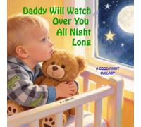 Daddy Will Watch over You All Night Long: A Good Night Lullaby (Tender Tales for Growing)